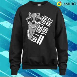 Do I Nocturn You On Funny Raccoon T shirt 4