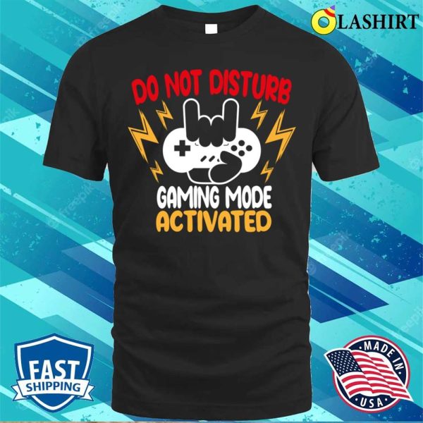 Do Not Disturb Gaming Mode Activated Funny Gamer T-shirt