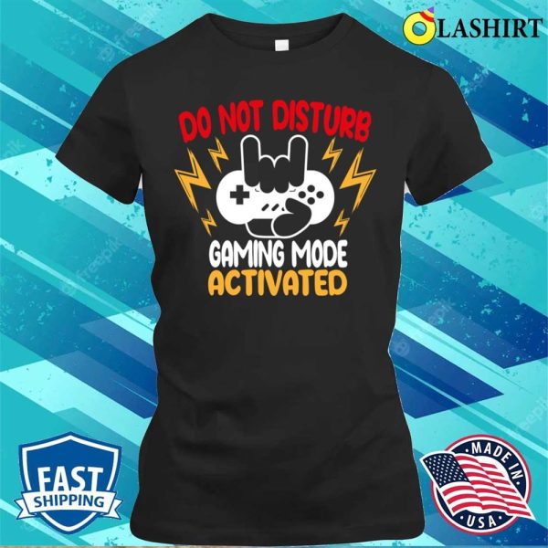 Do Not Disturb Gaming Mode Activated Funny Gamer T-shirt