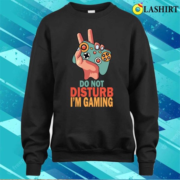 Do Not Disturb Im Gaming Shirt, Funny Gamer Do Not Disturb Im Gaming T-shirt