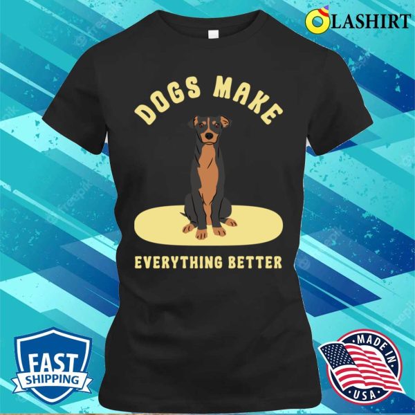 Dog T-shirt, Dogs Make Everything Better T-shirt