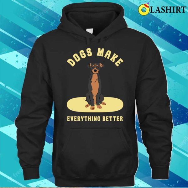 Dog T-shirt, Dogs Make Everything Better T-shirt