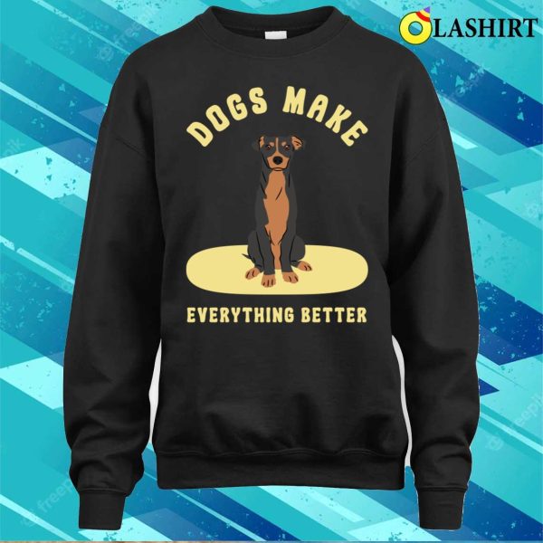 Dog T-shirt, Dogs Make Everything Better T-shirt