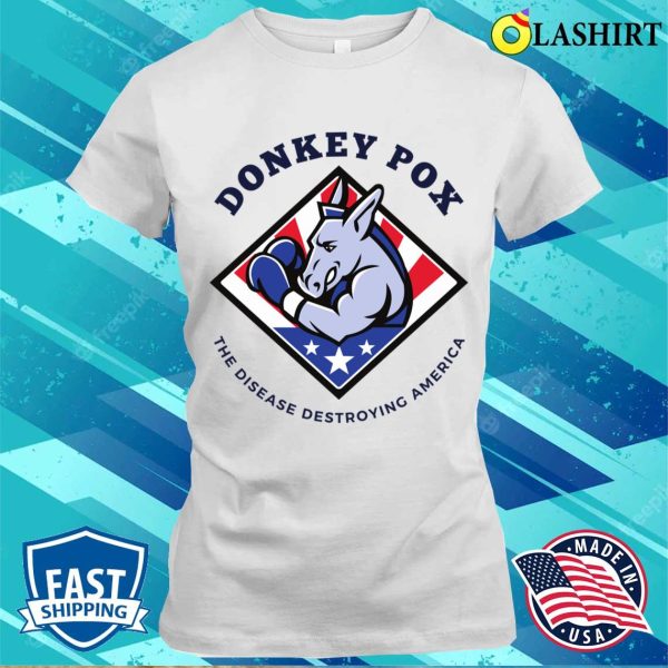 Donkey Pox The Disease Destroying America Funny T-shirt