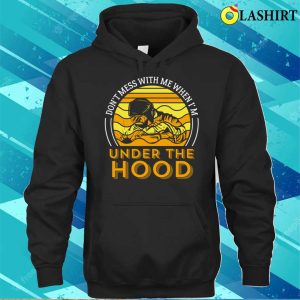 Dont Mess With Me When Im Under The Hood Metal Worker And Welder Funny Welding Shirt 3
