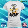 Don’t Play The Guitar Let The Guitar Play You Humor T-shirt