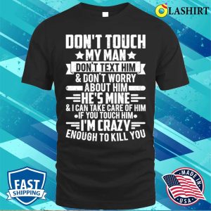 Dont Touch My Man Funny Wife T shirt 1