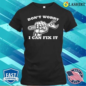 Dont Worry I Can Fix It Plumbing Lovers Funny Plumber Shirt 2