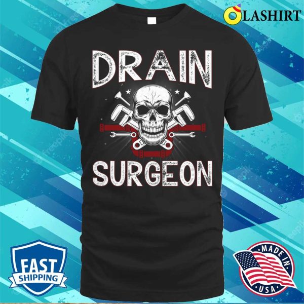 Drain Surgeon Plumber Funny T-shirt