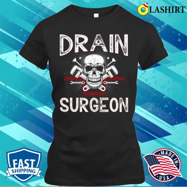 Drain Surgeon Plumber Funny T-shirt