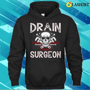 Drain Surgeon Plumber Funny T shirt 3