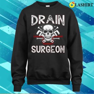 Drain Surgeon Plumber Funny T shirt 4
