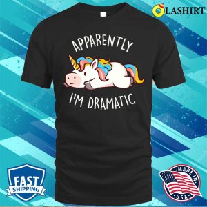 Drama T shirt Apparently Im Dramatic Cute Funny Unicorn Gift T shirt 1