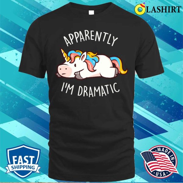 Drama T-shirt, Apparently I’m Dramatic – Cute Funny Unicorn Gift T-shirt