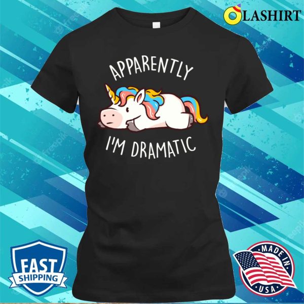 Drama T-shirt, Apparently I’m Dramatic – Cute Funny Unicorn Gift T-shirt