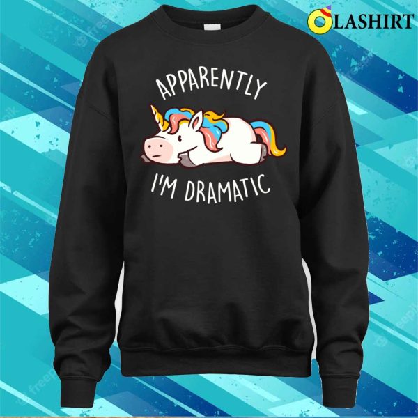 Drama T-shirt, Apparently I’m Dramatic – Cute Funny Unicorn Gift T-shirt