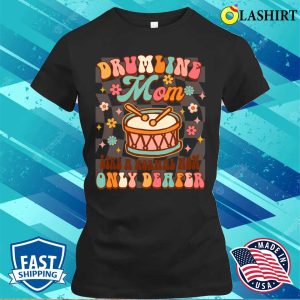 Drumline Mom Life A Normal Mom Only Deafer Funny Band Mom T shirt 2