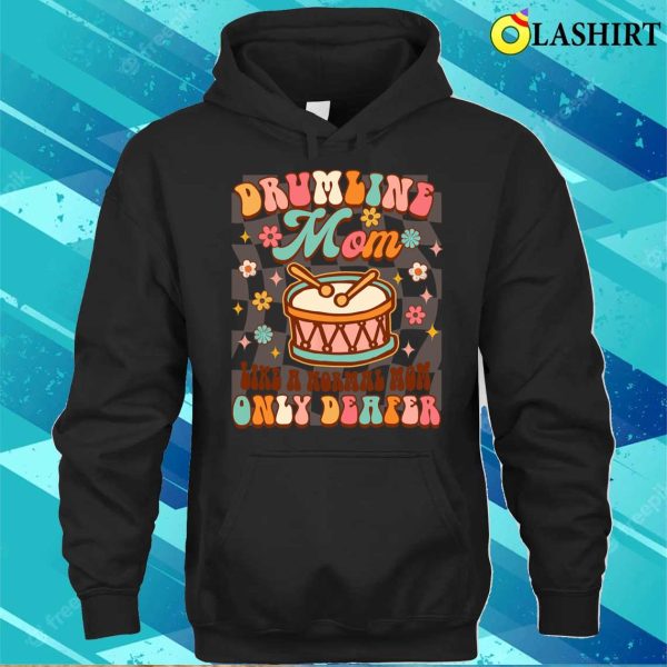 Drumline Mom Life A Normal Mom Only Deafer Funny Band Mom T-shirt