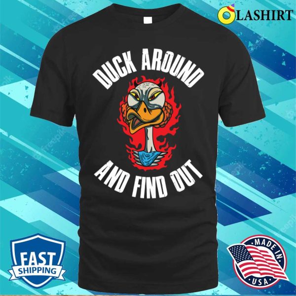 Duck Around And Find Out Funny Duck Gift T-shirt