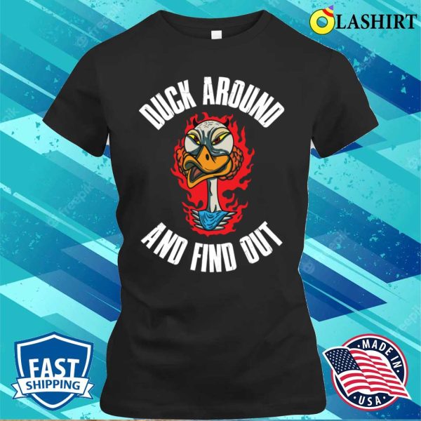 Duck Around And Find Out Funny Duck Gift T-shirt