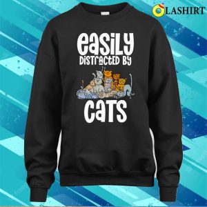 Easily Distracted By Cats Cat Lover Fun Shirt Easily Distracted By Cats Cat Lover Funny Shirt 3