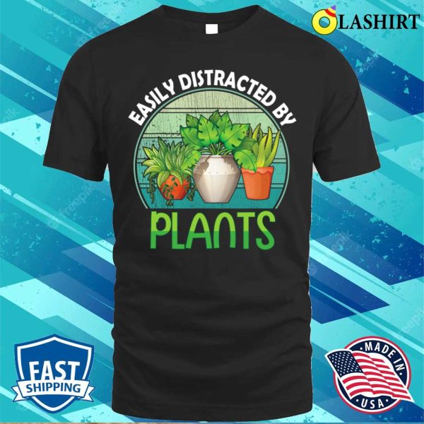 Easily Distracted By Plants Funny Garden Gardening T-shirt