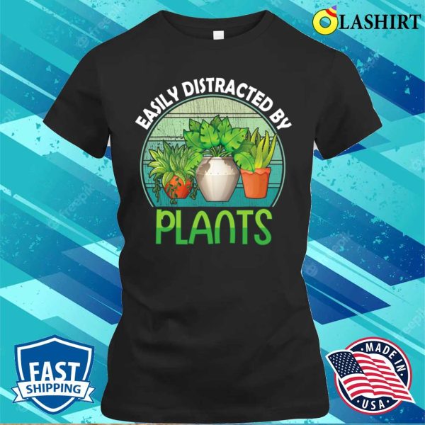 Easily Distracted By Plants Funny Garden Gardening T-shirt