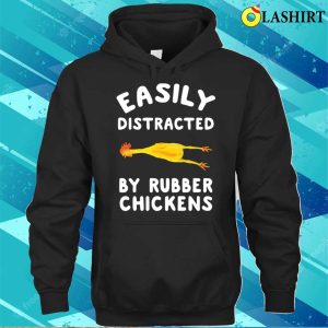 Easily Distracted By Rubber Chickens Funny Rubber Chickens T shirt 3