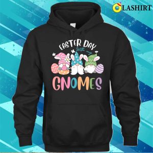 Easter Day T-shirt, Funny Easter Day With My Gnomes T-shirt 2 Easter Day T shirt Funny Easter Day With My Gnomes T shirt 3