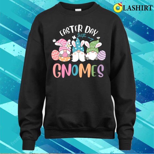 Easter Day T-shirt, Funny Easter Day With My Gnomes T-shirt