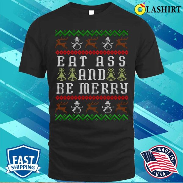 Eat Ass And Be Merry Funny Offensive Ugly Christmas T-shirt