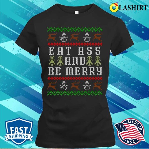 Eat Ass And Be Merry Funny Offensive Ugly Christmas T-shirt