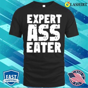 Eat Ass Funny T shirt Expert Ass Eater Funny Mens T shirt 1