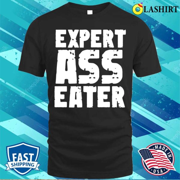 Eat Ass Funny T-shirt, Expert Ass Eater Funny Mens T-shirt