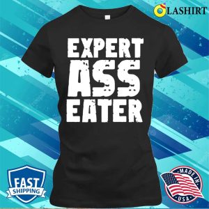 Eat Ass Funny T shirt Expert Ass Eater Funny Mens T shirt 2