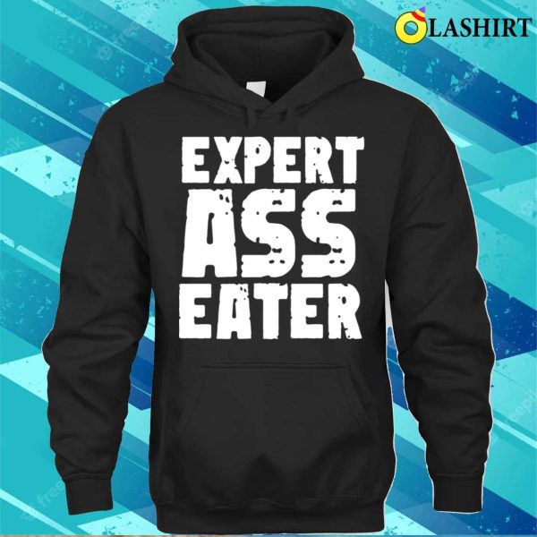 Eat Ass Funny T-shirt, Expert Ass Eater Funny Mens T-shirt