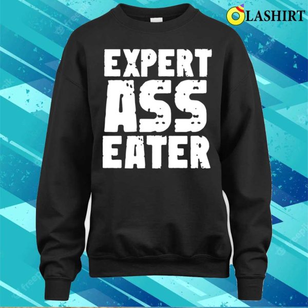 Eat Ass Funny T-shirt, Expert Ass Eater Funny Mens T-shirt