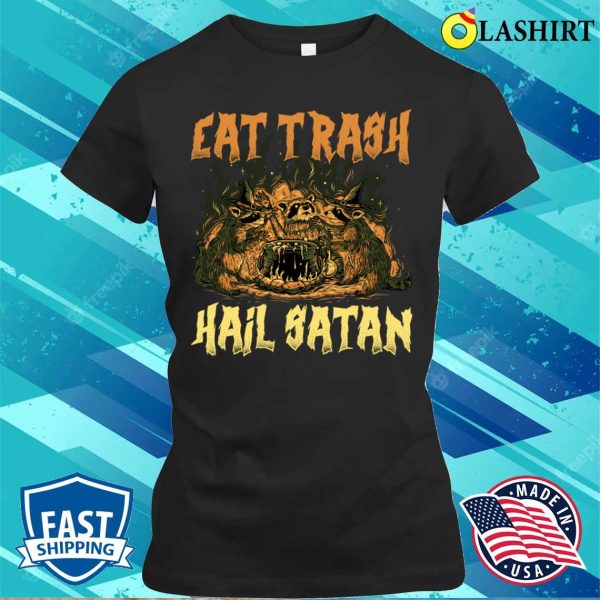 Eat Trash Hail Satan Funny Satan Gift T-shirt