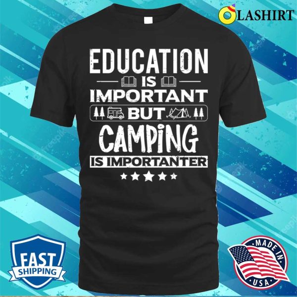 Education Is Important But Camping Is Importanter Funny Dancer Dancing Lover T-shirt