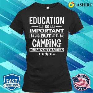 Education Is Important But Camping Is Importanter Funny Dancer Dancing Lover T shirt 2