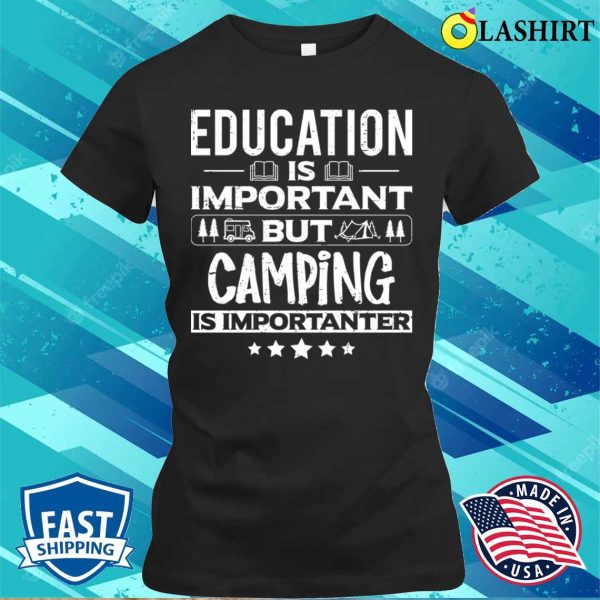 Education Is Important But Camping Is Importanter Funny Dancer Dancing Lover T-shirt