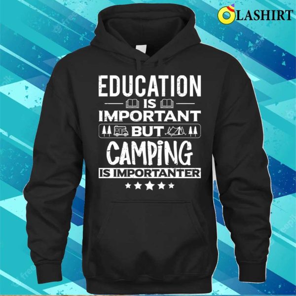 Education Is Important But Camping Is Importanter Funny Dancer Dancing Lover T-shirt