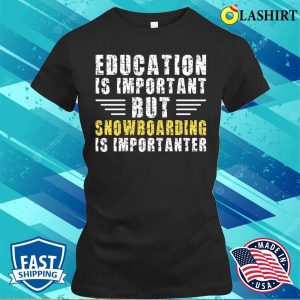 Education Is Important But Snowboarding Is Importanter Funny Snowboarder T shirt 2