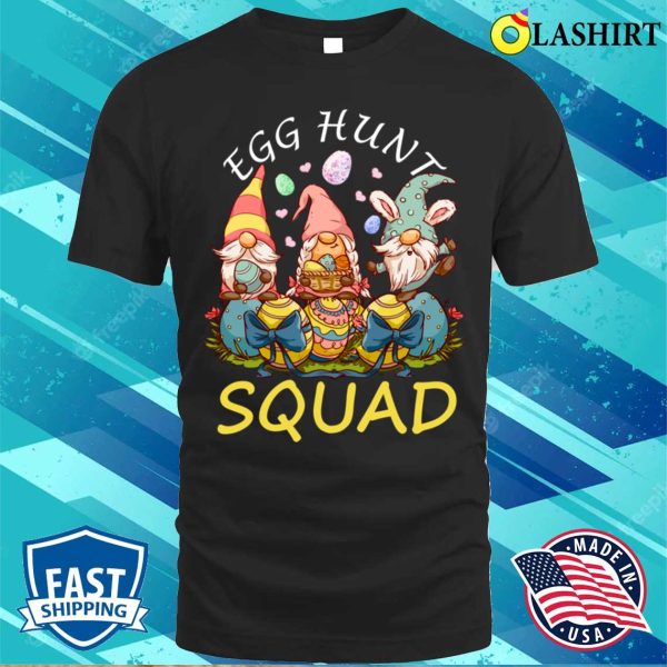 Egg Hunt T-shirt, Egg Hunt Squad Easter Funny Gnomes Lovers Gift T-shirt