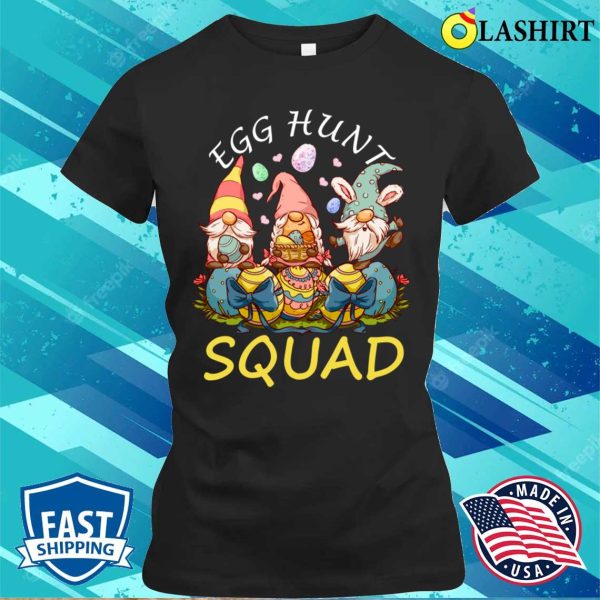 Egg Hunt T-shirt, Egg Hunt Squad Easter Funny Gnomes Lovers Gift T-shirt