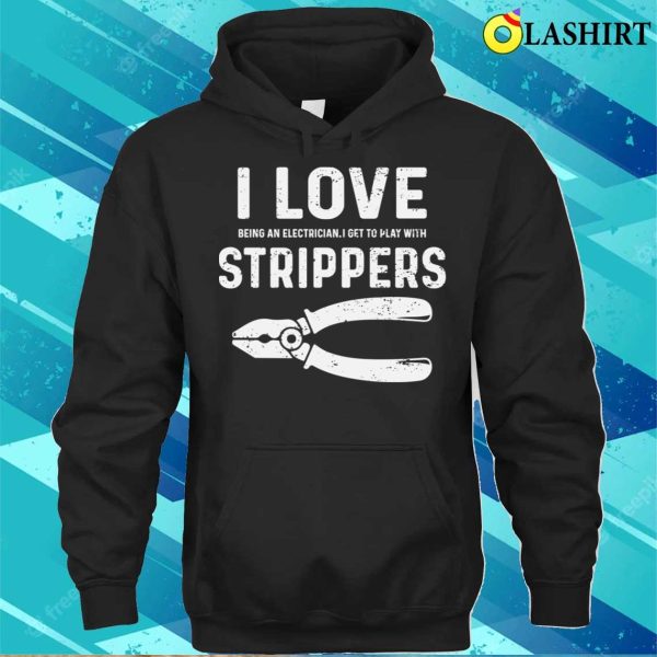 Electrician T-shirt, Strippers Make Me Happy Hilarious Electrician T-shirt