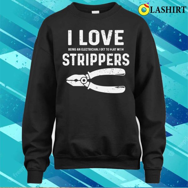 Electrician T-shirt, Strippers Make Me Happy Hilarious Electrician T-shirt