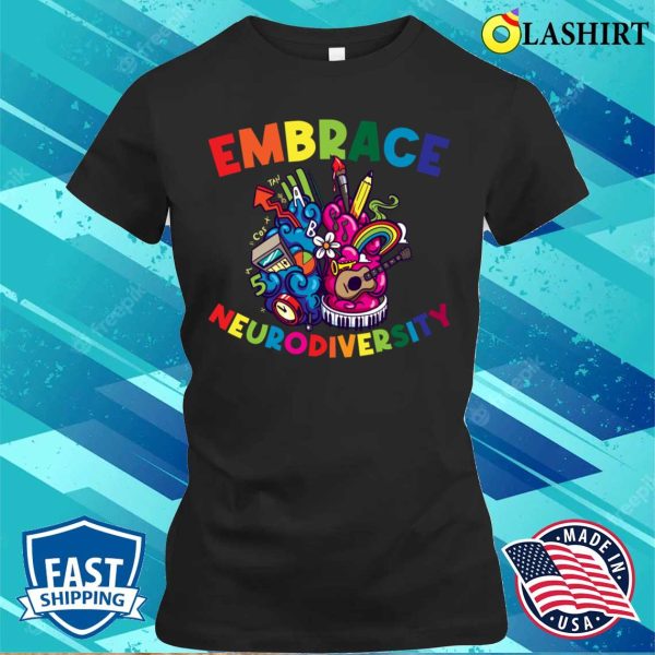 Embrace Neurodiversity Funny Adhd Gift T-shirt