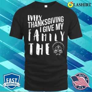 Every Thanksgiving I Give My Family The Bird Turkey Funny T shirt 1