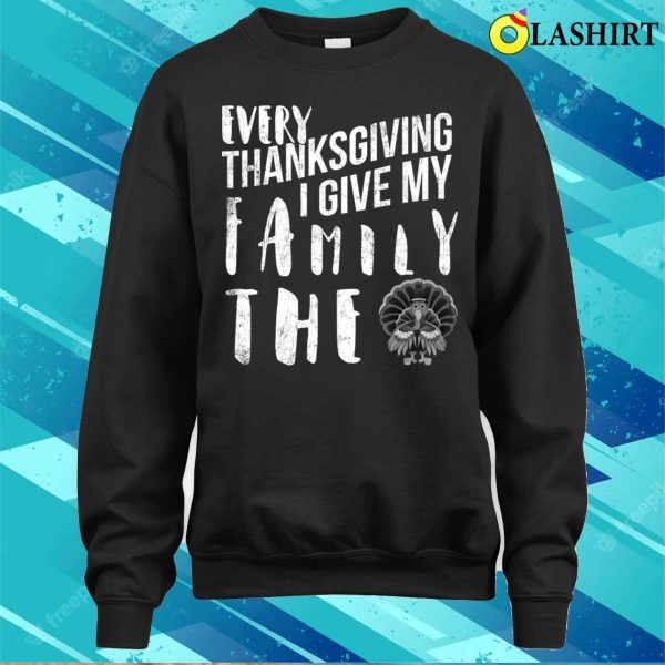 Every Thanksgiving I Give My Family The Bird Turkey Funny T-shirt